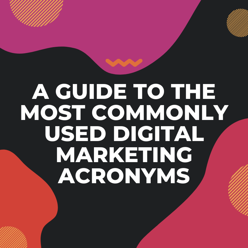 A Guide to the Most Commonly Used Digital Marketing Acronyms